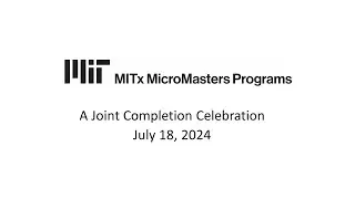 July 2024 MicroMasters Program Joint Completion Celebration for SCM, DEDP, PoM, SDS, and Fin