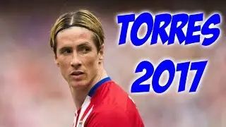 Fernando Torres 2017 Goals/Skills & Assists