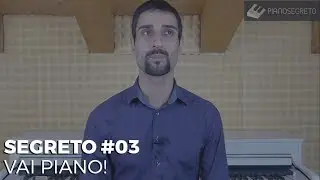 SEGRETO #03 - VAI PIANO!