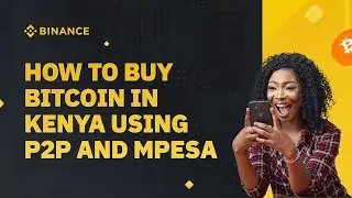 How to buy Bitcoin in Kenya Using Binance P2P