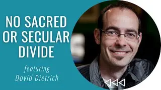 No Sacred or Secular Divide - David Dietrich | Creatively Christian S3E2