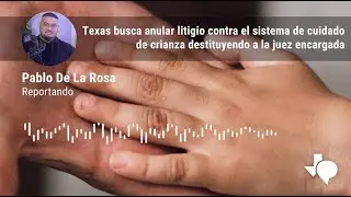 Texas busca anular litigio contra el sistema de cuidado de crianza destituyendo a la juez encargada