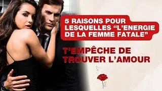 5 raisons pour lesquelles “l’énergie de la femme fatale” t’empêche de trouver l’Amour.
