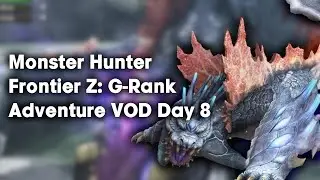 Monster Hunter Frontier Z: G-Rank Adventure VOD Day 8