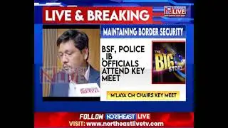 CM Conrad Sangma Holds High Level Meet on Bangladesh Border Security Amid Yunus Controversy