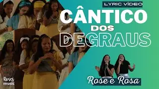 Cântico dos Degraus| Lyric Vídeo | Rose e Rosa