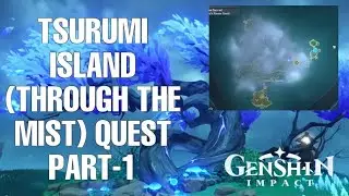 ENTERING TSURUMI ISLAND (Find your way through the mist )(QUEST) PART-1|| GENSHIN IMPACT