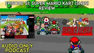 Episode 51: Super Mario Kart (SNES) Review - Secret Levels Podcast