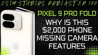 eSIM STUDIOS PODCAST Ep 180 - Google Pixel 9 Pro Fold Missing Camera Features 