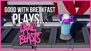 Good with Breakfast Plays: Gang Beasts