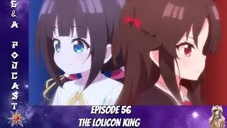 G&A Podcast EP 56: The Lolicon King