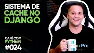 Sistema de Cache no Django — Café com Python 