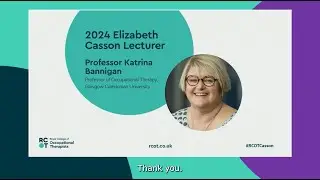 RCOT Elizabeth Casson Memorial Lecture 2024 – The time is now – Professor Katrina Bannigan