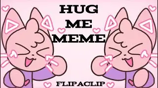 HUG ME // Animation meme // FLIPACLIP