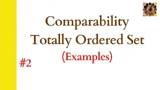 2. Comparability || Totally Ordered Set || Examples of Comparable and non-comparable elements