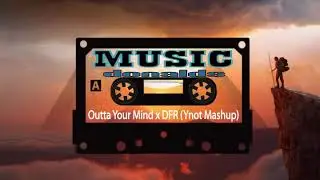 Outta Your Mind x DFR (Ynot Mashup) ( MUSIC DONALDS )