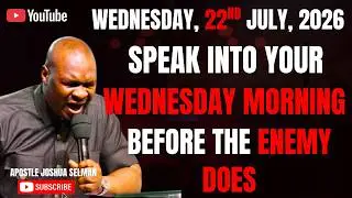 22ND JULY, 2026 : START YOUR WEDNESDAY WITH POWERFUL EARLY MORNING PRAYERS || APOSTLE JOSHUA SELMAN