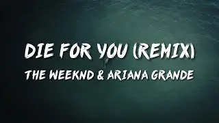 The Weeknd & Ariana Grande - Die For You (Remix) (Lyrics)