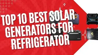 Top 10 Best Solar Generators for Refrigerator