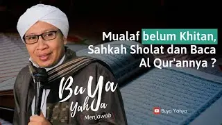 Mualaf belum Khitan, Sahkah Sholat dan Baca Al Qur'annya ? - Buya Yahya Menjawab