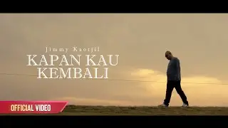 KAPAN KAU KEMBALI - JIMMY KAOTJIL (Official Music Video)