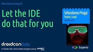 Let the IDE do that for you - Sebastiano Poggi - droidcon Italy 2022