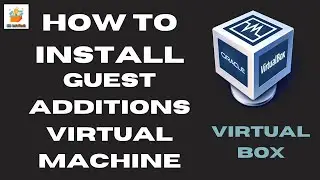 How to install Virtual Box guest additions? | How to get full screen view of Virtual Box? | 2020