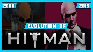 EVOLUTION OF HITMAN GAMES (2000-2018)