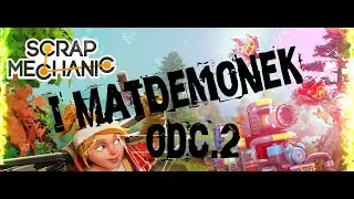 Scrap Mechanic i MatDemonek odc. 2
