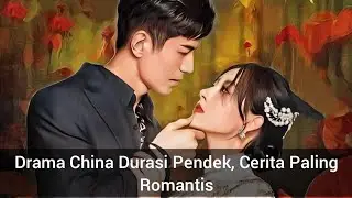 Drama China Durasi Pendek, Cerita Paling Romantis