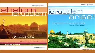 WORSHIP MIX ~ PAUL WILBUR - SONGS FROM SHALOM JERUSALEM & JERUSALEM ARISE ALBUMS