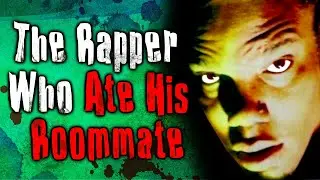 The Rapper Who Ate His Roommate