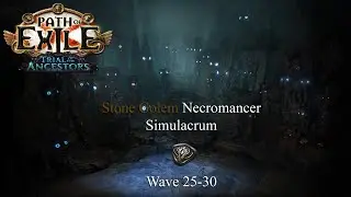 PoE 3.22 (TotA) - Simulacrum Wave 25-30 with Stone Golem Necromancer