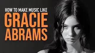 How To Make Music Like Gracie Abrams