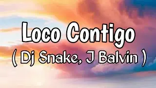 DJ Snake, J Balvin, and Tyga – Loco Contigo (Lyrics)