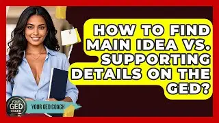 How To Find Main Idea Vs. Supporting Details On The GED? - Your GED Coach