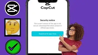 The Current Version of The App is Not Secure Capcut (2024) ll Fix Capcut Security Notice Problem
