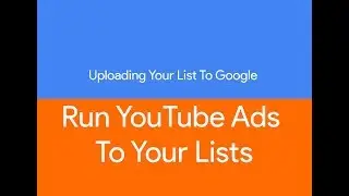 Upload Your Lists To Google Audiences | Run YouTube Ads