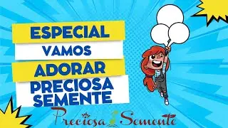 ESPECIAL VAMOS ADORAR PRECIOSA SEMENTE