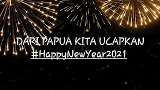 DARI MANOKWARI KITA MENGUCAPKAN SELAMAT TAHUN BARU 2021