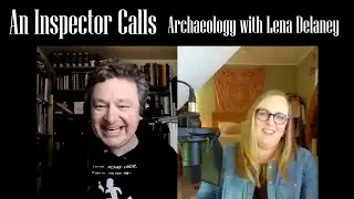 An Inspector Calls - Archaeology with Lena Delaney