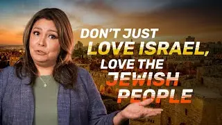 Don't Just Love Israel, Love the Jewish People