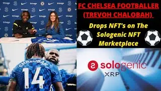 Trevoh Chalobah Launches NFT's on Sologenic NFT Marketplace + SOLO Price update