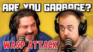 Are You Garbage Comedy Podcast: Wasp Attack w/ Kippy & Foley