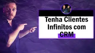Tenha Clientes Infinitos com CRM;