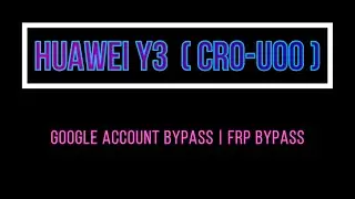 Huawei cro-u00 frp bypass | y3 google account unlock | cro-u00 frp unlock | y3 frp unlock | Shohag