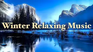 Winter Relaxing Music with Beautiful Nature, Relaxing Instrumental Christmas Music for Stress Relief