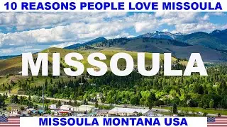 10 REASONS WHY PEOPLE LOVE MISSOULA MONTANA USA