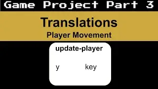 Game Project Part 3 - Translations -  Player Movement