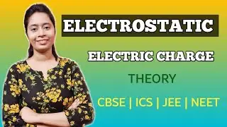 ELECTRIC CHARGE AND FIELD | LECTURE 1 | CBSE | ICS | JEE | NEET